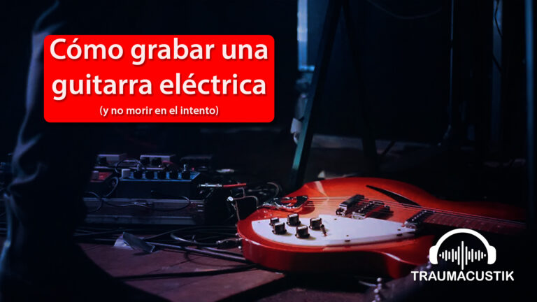 Lee más sobre el artículo Cómo grabar una guitarra eléctrica